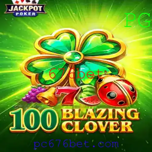 Descubra o Jogo 100BlazingClover: Diversão e Estratégia com 676bet